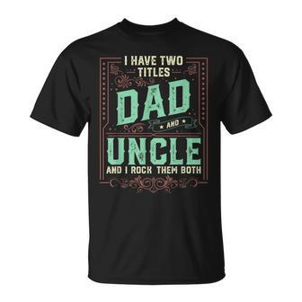 I Have Two Titles Dad And Uncle Men Retro Decor Uncle V2 T-Shirt - Seseable