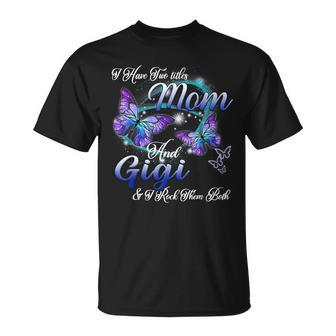 I Have Two Titles Mom And Gigi Gigi T-Shirt - Seseable