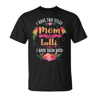 Womens I Have Two Titles Mom And Lolli T-Shirt - Seseable
