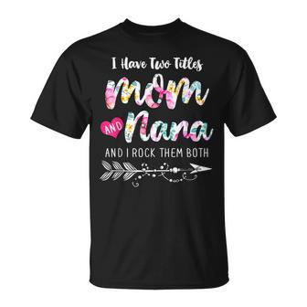 I Have Two Titles Mom And Nana New Grandma 2022 Floral T-Shirt - Seseable
