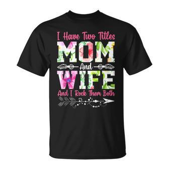 I Have Two Titles Mom And Wife Best Wife T-Shirt - Seseable