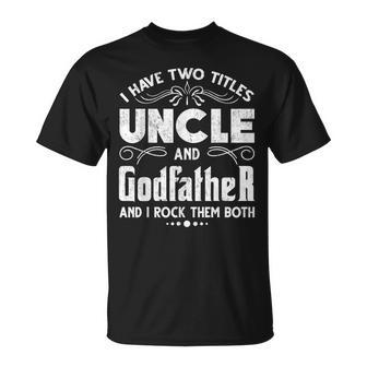 Mens I Have Two Titles Uncle And Godfather Fathers Day T-Shirt - Seseable
