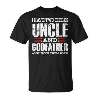 Mens I Have Two Titles Uncle And Godfather Uncle T-Shirt - Seseable
