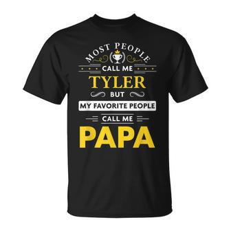 Tyler Name Gift My Favorite People Call Me Papa Gift For Mens Unisex T-Shirt - Seseable
