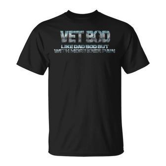 Veteran T Vet Bod Like Dad Bod But With More Knee Pain Unisex T-Shirt | Mazezy