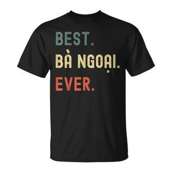 Vietnamese Grandma Gifts Designs Best Ba Ngoai Ever Unisex T-Shirt - Seseable