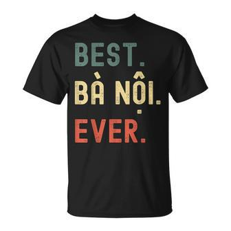 Vietnamese Grandma Gifts Designs Best Ba Noi Ever Unisex T-Shirt - Seseable