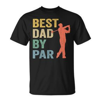 Vintage Best Dad By Par Fathers Day Golfing Golfers Gift For Mens Unisex T-Shirt | Mazezy