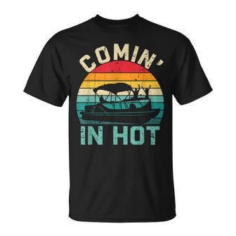 Vintage Comin In Hot Pontoon Boat Boating Dad Fathers Day T-Shirt - Seseable