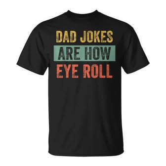 Vintage Dad Joke Dad Jokes Are How Eye Roll Father T-Shirt - Seseable