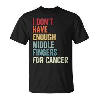 Vintage I Dont Have Enough Middle Fingers For Cancer T-Shirt - Seseable