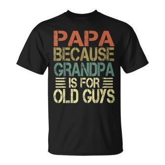 Mens Vintage Retro Dad Papa Because Grandpa Is For Old Guys V3 T-Shirt - Seseable