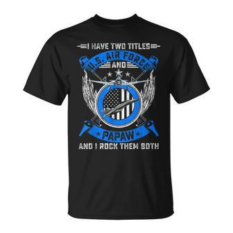 Vintage I Have Two Titles Us Air Force Veteran And Papaw T-Shirt - Seseable