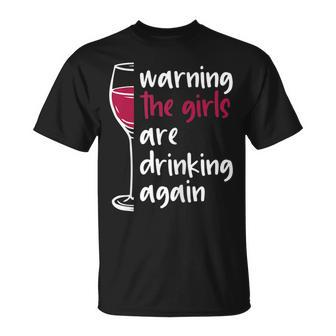 Warning The Girls Are Drinking Again Wine Glass Funny Gifts Gift For Womens Unisex T-Shirt