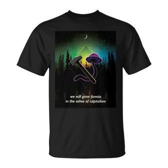 We Will Grow Forests In The Ashes Of Capitalism Unisex T-Shirt | Mazezy