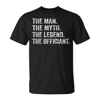 Wedding Officiant Marriage Officiant The Man Myth Legend Gift For Mens Unisex T-Shirt - Seseable