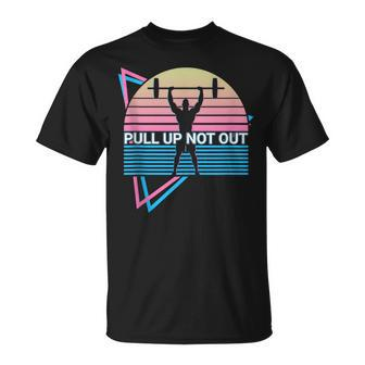 Weightlifting Weight Lifting Powerlifting Pull Up Not Out Unisex T-Shirt | Mazezy