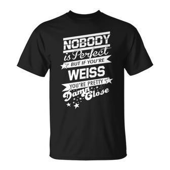 Weiss Name Gift If You Are Weiss Unisex T-Shirt - Seseable