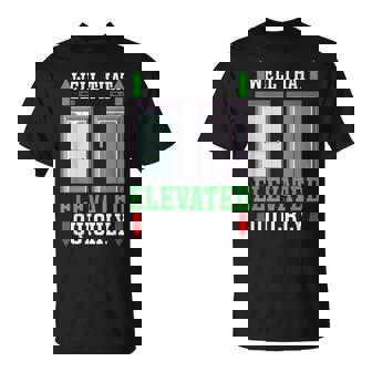 Well That Elevated Quickly Elevator Mechanic Unisex T-Shirt | Mazezy