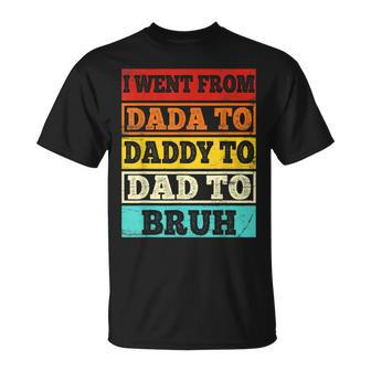 I Went From Dada To Daddy To Dad To Bruh Vintage Fathers Day T-Shirt - Seseable