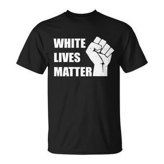 White Lives Matter Fist V2 Unisex T-Shirt - Monsterry