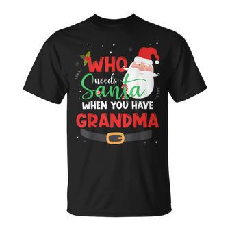 Who Needs Santa When You Have Grandma Christmas Unisex T-Shirt | Mazezy