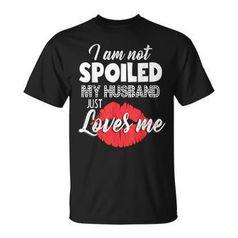 Wife Im Not Spoiled My Husband Just Loves Me T-shirt - Seseable