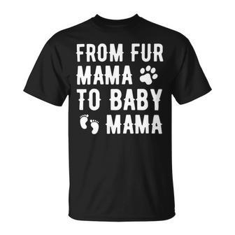 Womens From Fur Mama To Baby Mama Pregnant Dog Lover New Mom Mother Unisex T-Shirt - Monsterry