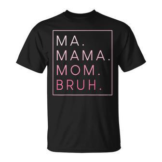 Womens Ma Mama Mom Bruh Mothers Day Unisex T-Shirt | Mazezy UK