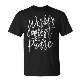 Worlds Coolest El Padre The Greatest Gift Unisex T-Shirt | Mazezy DE