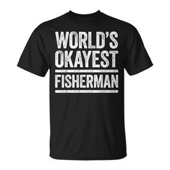 Worlds Okayest Fisherman Best Fisher Ever Gift Unisex T-Shirt - Seseable