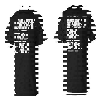 Worst Dad Ever Fathers Day T-shirt - Thegiftio