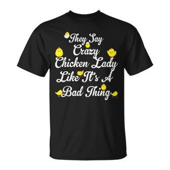 They Say Crazy Chicken Lady Like Its A Bad Thing T-Shirt - Seseable