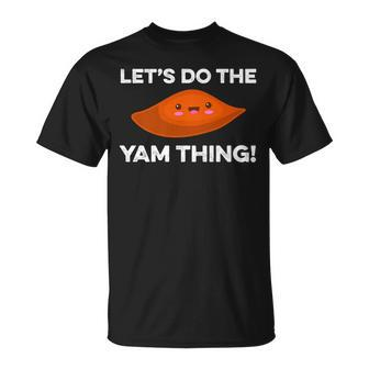 Lets Do The Yam Thing Thanksgiving Pun Sweet Potatoes T-Shirt - Seseable