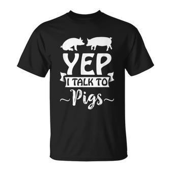 Yep I Talk To Pigs Pig Whisperer Swine Lovers T-shirt - Seseable