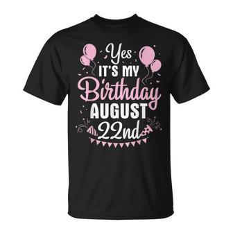 Yes Its My Birthday On August 22Nd Happy To Me You Mom Dad Unisex T-Shirt | Mazezy