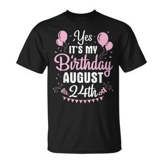 Yes Its My Birthday On August 24Th Happy To Me You Mom Dad Unisex T-Shirt | Mazezy