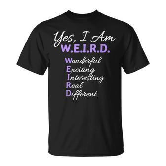 Yes I Am Weird Wonderful Exciting Interesting Real Different T-Shirt - Seseable