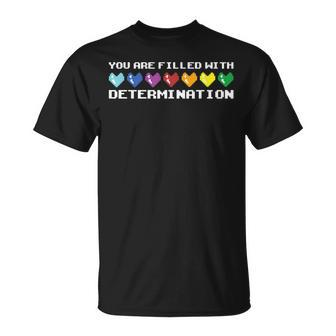 You Are Filled With Determination Gamers Motivational Gaming Unisex T-Shirt | Mazezy
