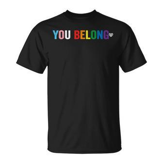 You Belong Gay Pride Lgbt Support And Respect Transgender Unisex T-Shirt | Mazezy