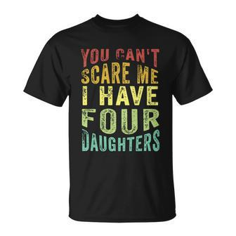 You Cant Scare Me I Have Four Daughters | Vintage Funny Dad Unisex T-Shirt - Monsterry UK