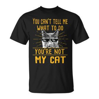 You Cant Tell Me What To Do - Funny Cat Lover Kitten Kitty Unisex T-Shirt | Mazezy DE