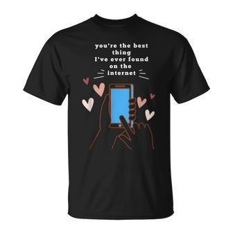 Youre The Best Thing Ive Ever Found On Internet T-Shirt - Seseable