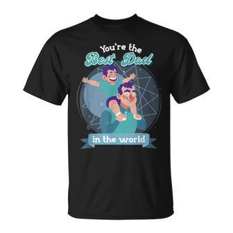 Youre The Best Dad In The World Fathers Day Unisex T-Shirt
