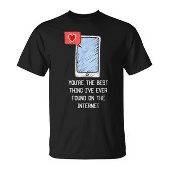 Youre The Best Thing Ive Ever Found On Internet Funny Unisex T-Shirt - Seseable