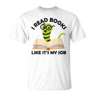 I Read Books Like Its My Job Reading Librarians Book Lovers  Unisex T-Shirt