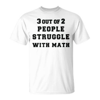 4 Out Of 3 People Struggle With Fractions About Math Unisex T-Shirt