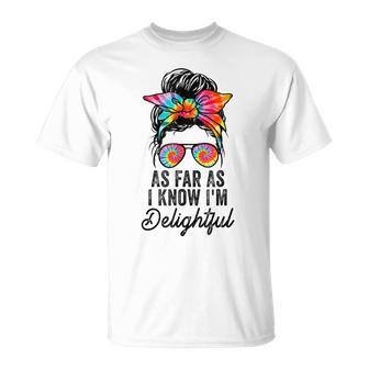 As Far As I Know Im Delightful Funny Positive Message Unisex T-Shirt | Mazezy