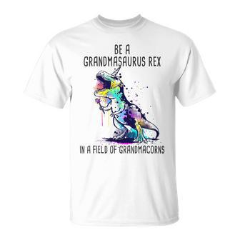 Be A Grandmasaurus Rex In A Field Of Grandmacorns Trex Unisex T-Shirt | Mazezy