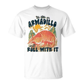 Be Like An Armadillo Roll With It Western Southern Country Unisex T-Shirt | Mazezy